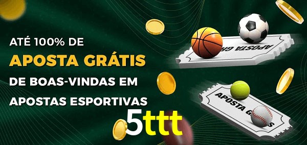 5ttt Ate 100% de Aposta Gratis